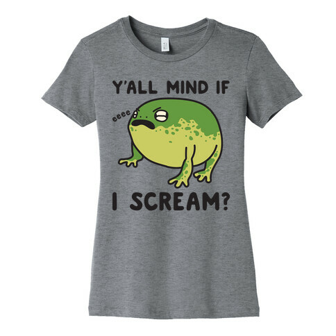 Y'all Mind If I Scream? Frog Womens T-Shirt