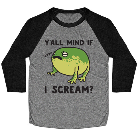 Y'all Mind If I Scream? Frog Baseball Tee