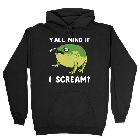 Y'all Mind If I Scream? Frog Hooded Sweatshirt