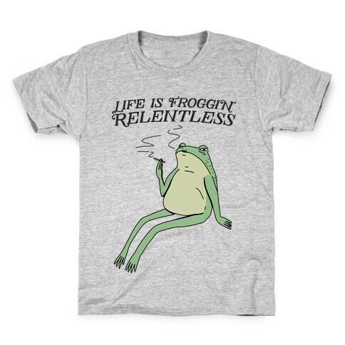 Life Is Froggin' Relentless Frog Kids T-Shirt