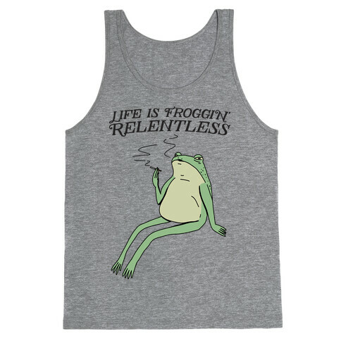 Life Is Froggin' Relentless Frog Tank Top