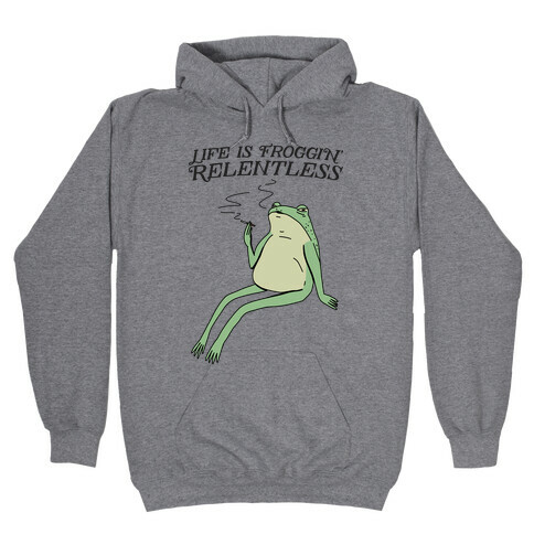 Life Is Froggin' Relentless Frog Hooded Sweatshirt