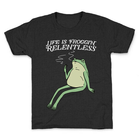 Life Is Froggin' Relentless Frog Kids T-Shirt