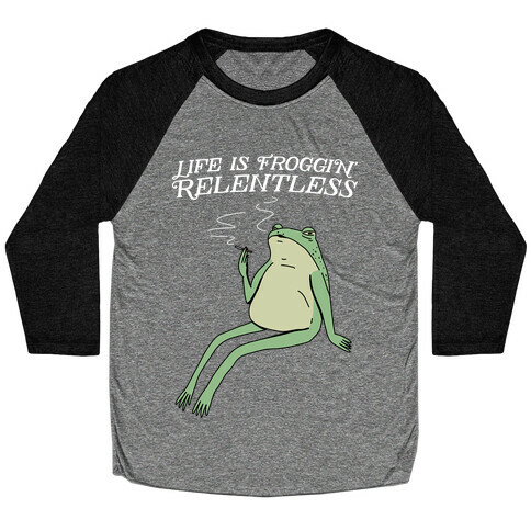 Life Is Froggin' Relentless Frog Baseball Tee