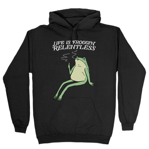 Life Is Froggin' Relentless Frog Hooded Sweatshirt