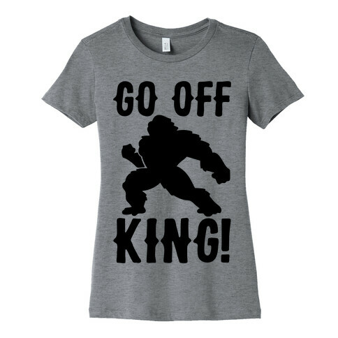 Go Off King Parody Womens T-Shirt