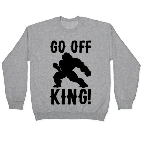 Go Off King Parody Pullover