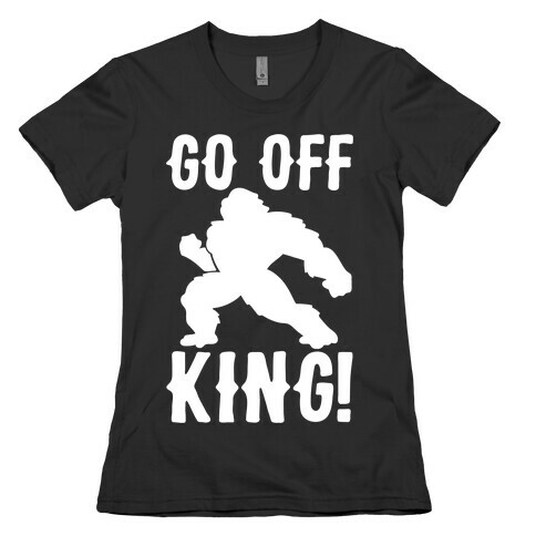 Go Off King Parody White Print Womens T-Shirt