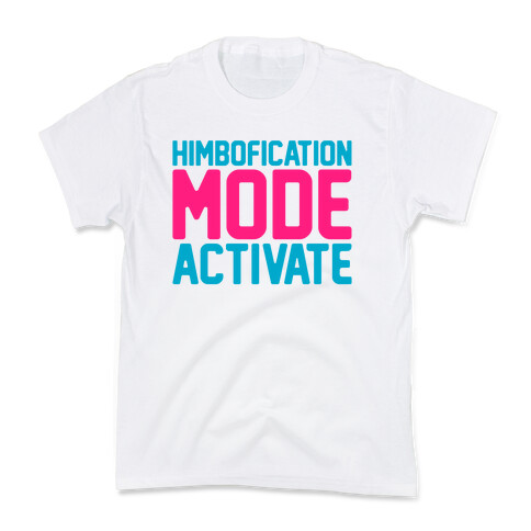 Himbofication Mode Activate Kids T-Shirt