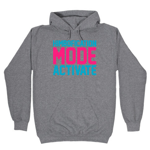 Himbofication Mode Activate Hooded Sweatshirt