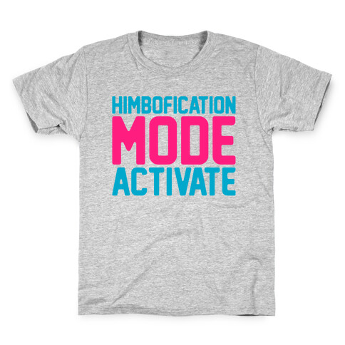 Himbofication Mode Activate Kids T-Shirt