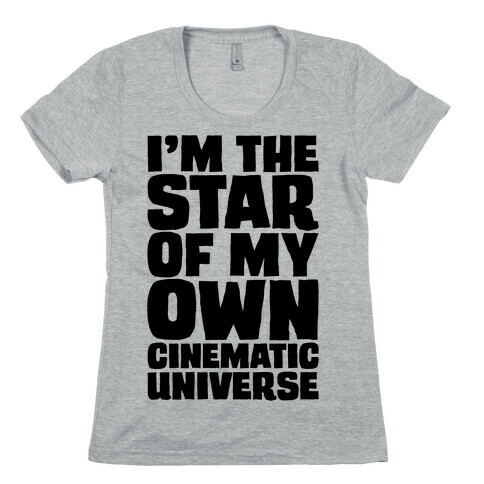 I'm The Star of My Own Cinematic Universe Womens T-Shirt