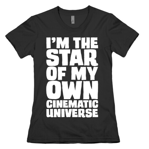 I'm The Star of My Own Cinematic Universe White Print Womens T-Shirt