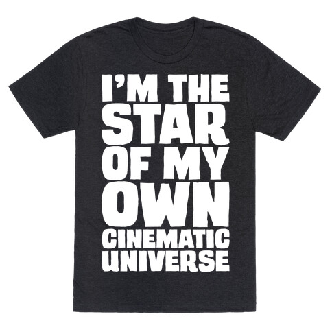 I'm The Star of My Own Cinematic Universe White Print T-Shirt