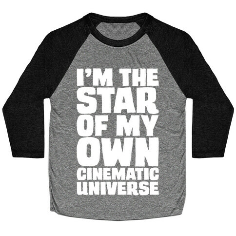 I'm The Star of My Own Cinematic Universe White Print Baseball Tee