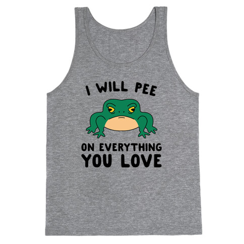 I Will Pee On Everything You Love Tank Top