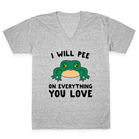I Will Pee On Everything You Love V-Neck Tee Shirt