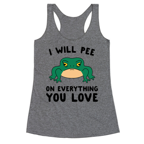 I Will Pee On Everything You Love Racerback Tank Top