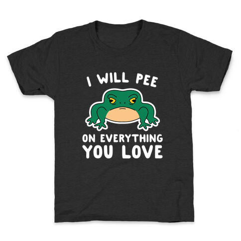 I Will Pee On Everything You Love Kids T-Shirt