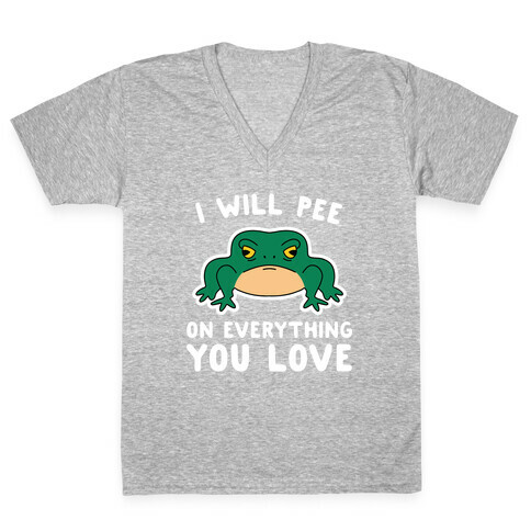 I Will Pee On Everything You Love V-Neck Tee Shirt