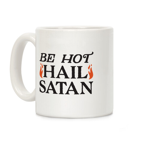 Be Hot Hail Satan Coffee Mug