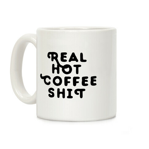 Real Hot Coffee Shit Coffee Mug