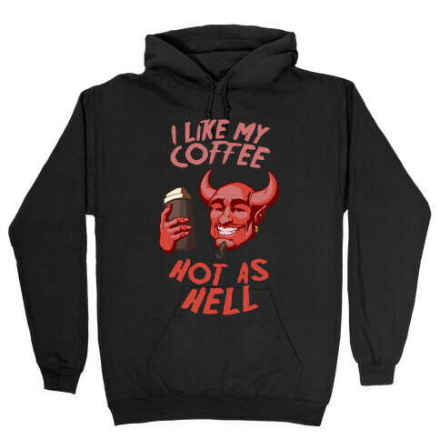 I Like My Coffee Hot As Hell Hooded Sweatshirt