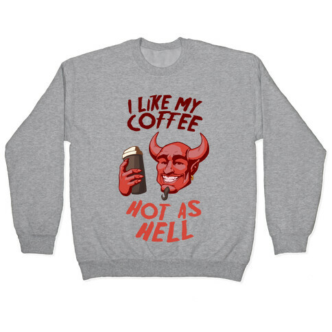 I Like My Coffee Hot As Hell Pullover