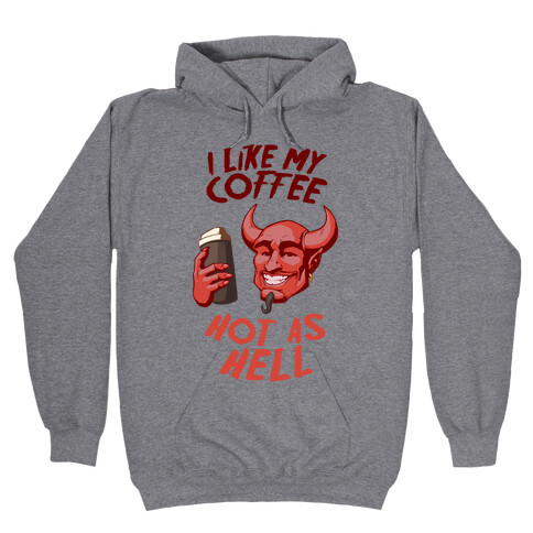 I Like My Coffee Hot As Hell Hooded Sweatshirt