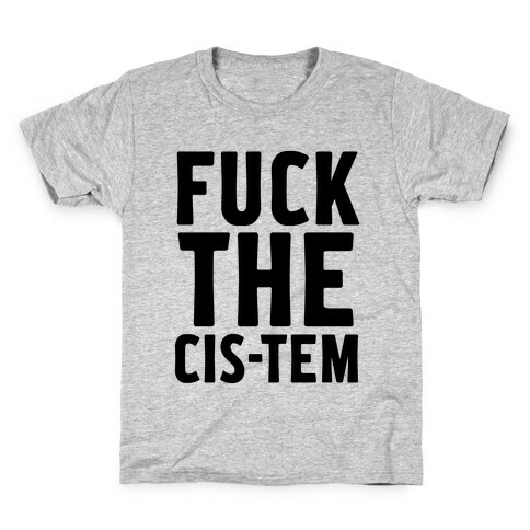 F*** the Cis-tem Kids T-Shirt