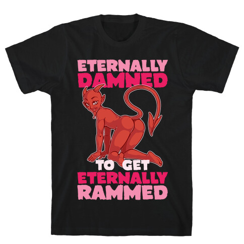 Eternally Damned To Get Eternally Rammed T-Shirt