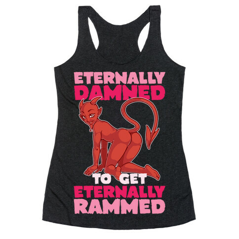 Eternally Damned To Get Eternally Rammed Racerback Tank Top