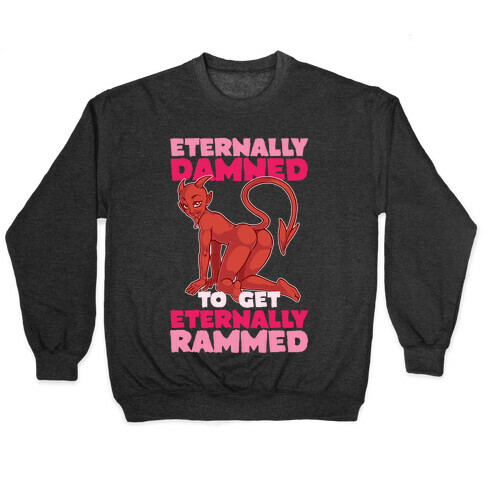 Eternally Damned To Get Eternally Rammed Pullover