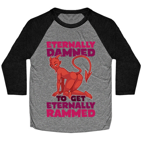 Eternally Damned To Get Eternally Rammed Baseball Tee