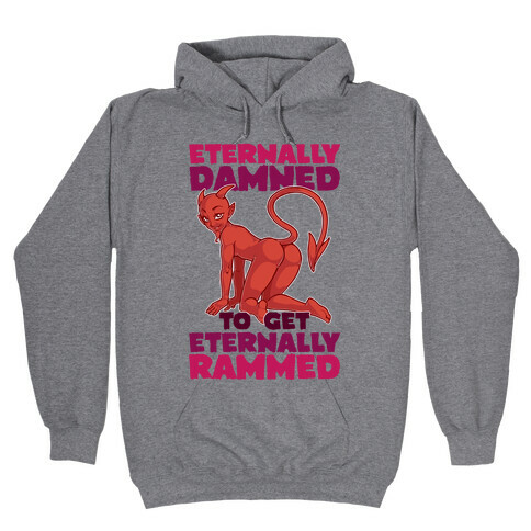 Eternally Damned To Get Eternally Rammed Hooded Sweatshirt