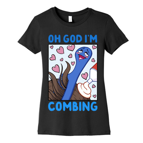 Oh God I'm Combing Womens T-Shirt