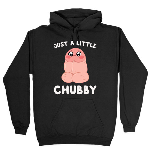 Just A Little Chubby Hooded Sweatshirt