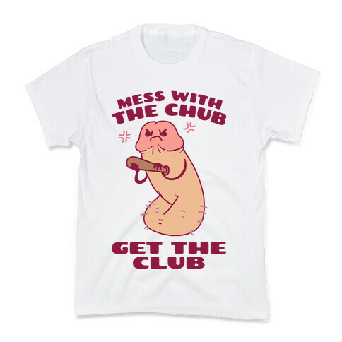 Mess With The Chub, Get The Club Penis Kids T-Shirt