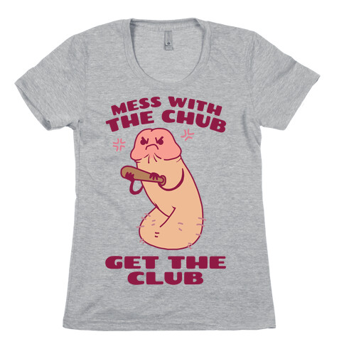 Mess With The Chub, Get The Club Penis Womens T-Shirt
