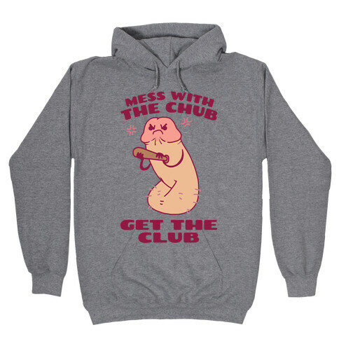 Mess With The Chub, Get The Club Penis Hooded Sweatshirt