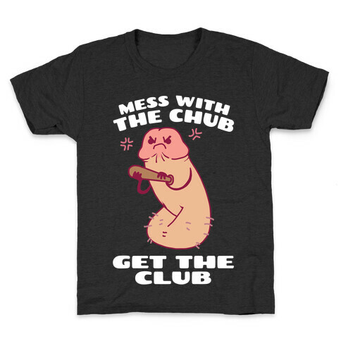 Mess With The Chub, Get The Club Penis Kids T-Shirt
