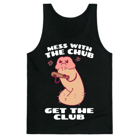 Mess With The Chub, Get The Club Penis Tank Top