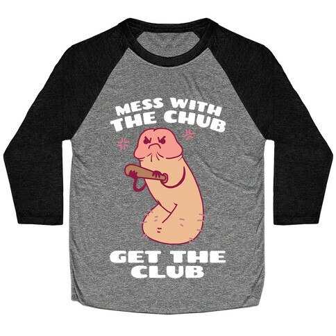 Mess With The Chub, Get The Club Penis Baseball Tee