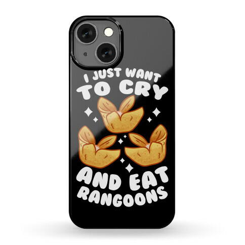 I Just Want To Cry And Eat Rangoons Phone Case