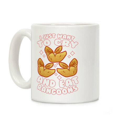 I Just Want To Cry And Eat Rangoons Coffee Mug