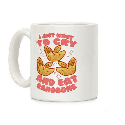 I Just Want To Cry And Eat Rangoons Coffee Mug