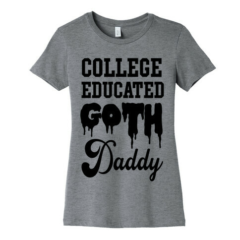 College Educated Goth Daddy Womens T-Shirt