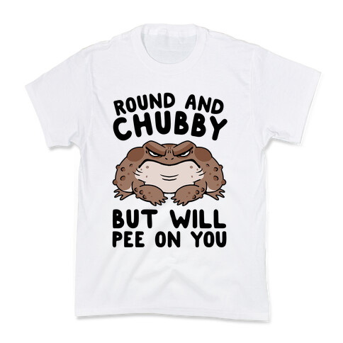 Round And Chubby But Will Pee On You Kids T-Shirt