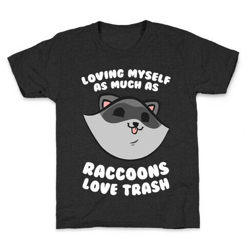 Loving Myself As Much As Raccoons Love Trash Kids T-Shirt