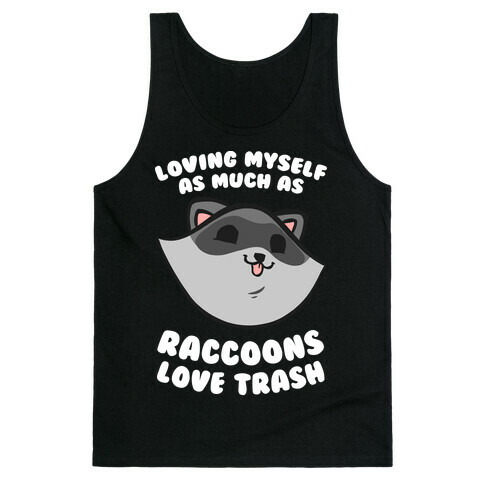 Loving Myself As Much As Raccoons Love Trash Tank Top